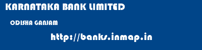 KARNATAKA BANK LIMITED  ODISHA GANJAM    banks information 